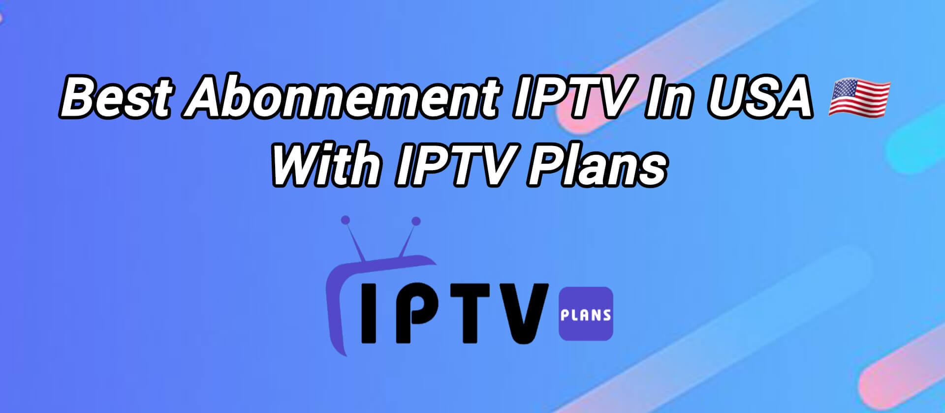 High-quality Abonnement IPTV service in the USA with IPTV Plans, showing multi-device streaming, affordable packages, and fast 24/7 support.
