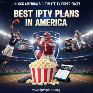Best IPTV Plans in America