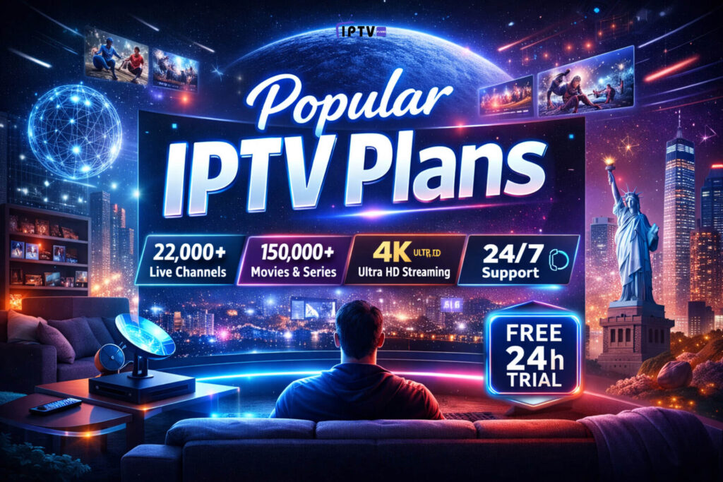 Popular IPTV Plans with 4K streaming, live TV channels, movies, series, and free 24h trial
