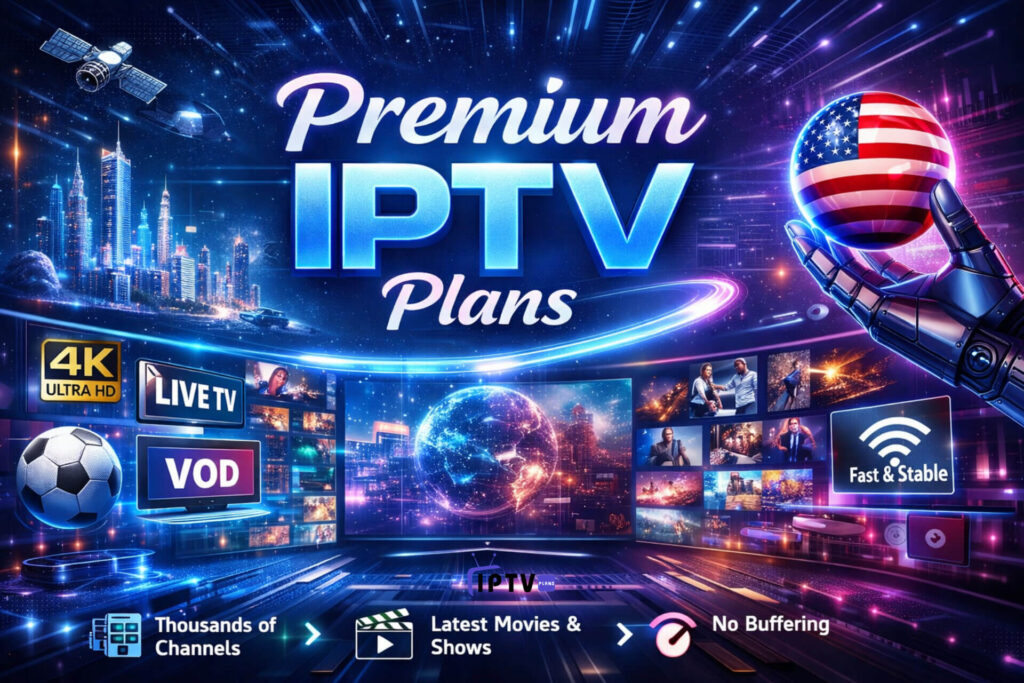 Premium IPTV Plans with 4K Live TV, Movies, Sports, and Fast Streaming in the USA