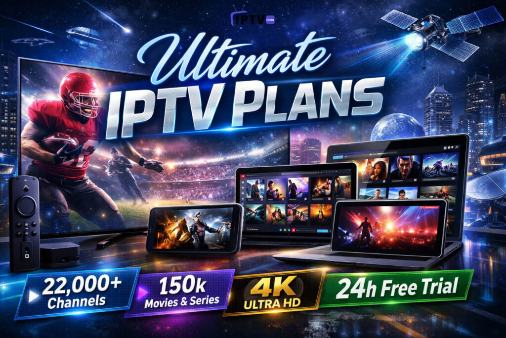 Ultimate IPTV Plans with 22,000+ channels, 150k movies & series, 4K UHD, and 24h free trial