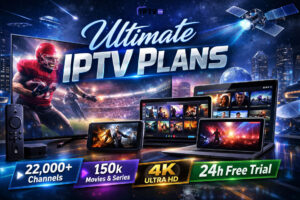 Ultimate IPTV Plans with 22,000+ channels, 150k movies & series, 4K UHD, and 24h free trial