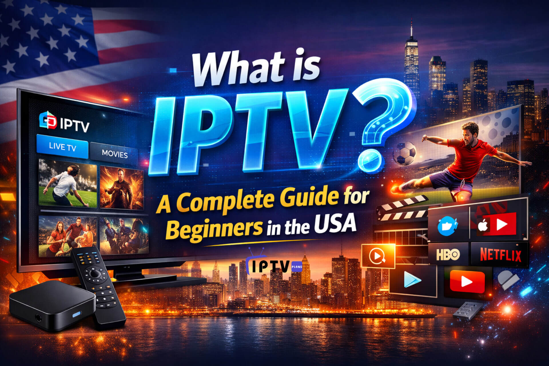Promotional IPTV banner titled ‘What is IPTV? A Complete Guide for Beginners in the USA’ showing a modern streaming interface on a smart TV with movie and live TV thumbnails, a remote control and IPTV box, sports and entertainment visuals, and a USA-themed city skyline background with dynamic neon effects and platform icons like Netflix and YouTube.