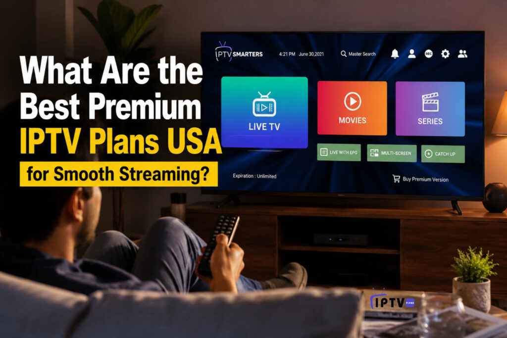 What Are the Best Premium IPTV Plans USA for Smooth Streaming – modern living room with smart TV streaming interface and IPTV app on screen