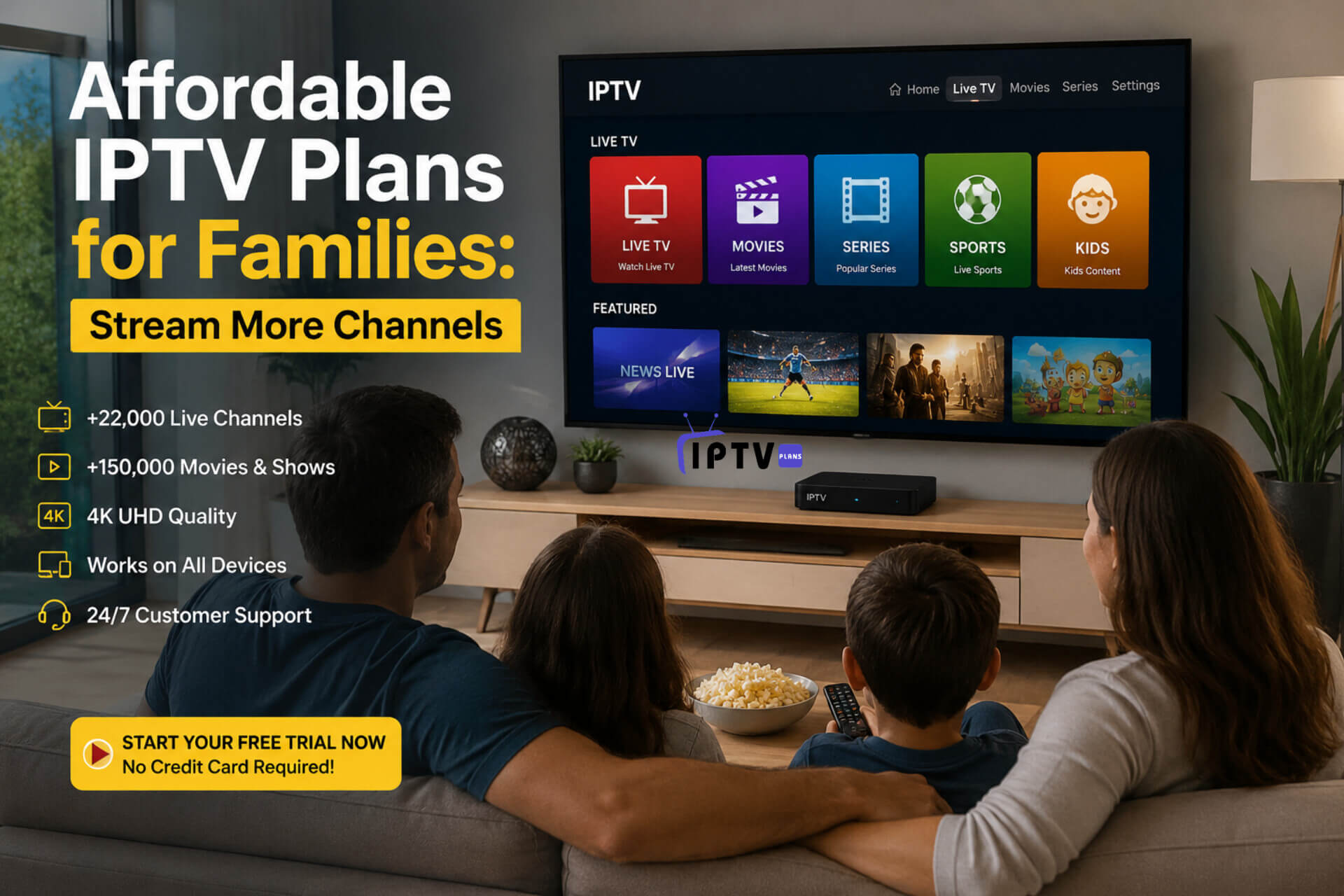 Affordable IPTV Plans for Families: Stream More Channels on a smart TV with family watching in a modern living room, showcasing live TV, movies, sports, and kids content in 4K quality