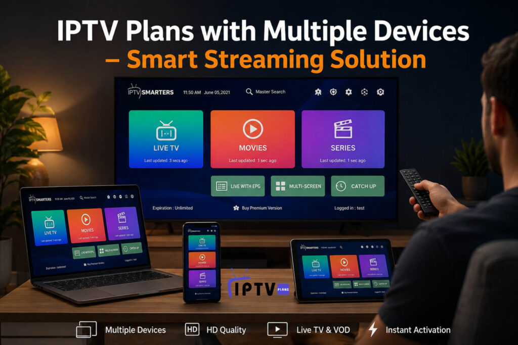 IPTV plans with multiple devices displayed on smart TV, laptop, tablet, and smartphone showing live TV, movies, and series in HD quality with a modern streaming setup